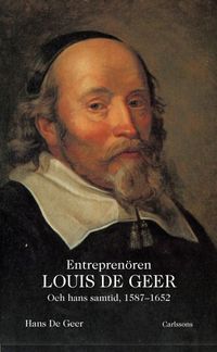 Entreprenören Louis De Geer och hans samtid, 1587-1652; Hans De Geer; 2023