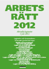 Arbetsrätt 2012 : aktuella lagtexter 1 juli; Lars Åhnberg; 2012