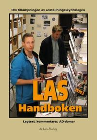 LAS-Handboken : om tillämpningen av anställningsskyddslagen : lagtext, kommentarer, AD-domar : lagtext, kommentarer, AD-domar; Lars Åhnberg; 2012