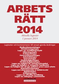 Arbetsrätt 2014 : aktuella lagtexter 1 januari 2014; Lars Åhnberg; 2014