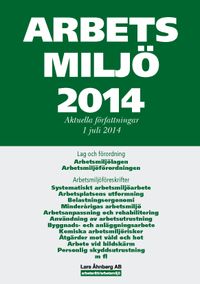 Arbetsmiljö 2014 : aktuella författningar 1 juli; Lars Åhnberg; 2014