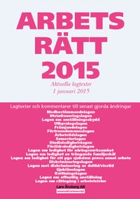 Arbetsrätt 2015 : aktuella lagtexter 1 januari 2015; Lars Åhnberg; 2015