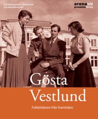 Gösta Vestlund : folkbildaren från framtiden; Kenneth Abrahamsson; 2022