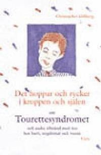 Det hoppar och rycker i kroppen och själen : om Tourettesyndromet och andra tillstånd med tics hos barn, ungdomar och vuxna; Christopher Gillberg; 1999