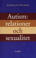 Autism: relationer och sexualitet; Gunilla Gerland; 2004