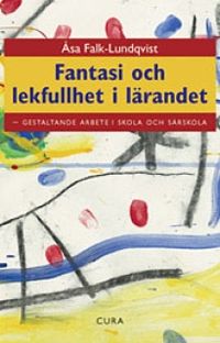 Fantasi och lekfullhet i lärandet : gestaltande arbete i skola och särskola; Åsa Falk-Lundqvist; 2007