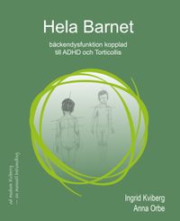 Hela Barnet : bäckendysfunktion kopplad till ADHD och Torticollis; Ingrid Kviberg, Anna Orbe; 2022