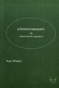Lösningsboken till Matematik för ingenjörer; Pepe Winkler; 2006