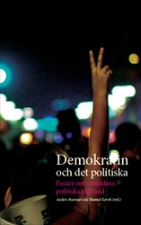 Demokratin och det politiska : Essäer om samtidens politiska tillstånd; Anders Burman, Shamal Kaveh; 2020