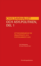 Civilsamhället och asylpolitiken, del 1 : Vittnesseminarium om Påskuppropet och Flyktingamnesti 2005; Livia Johannesson, Noomi Weinryb; 2020