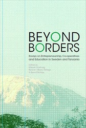 Beyond Borders : Essays on Entrepreneurship, Co-operatives and Education in Sweden and Tanzania; Mikael Lönnborg, Benson Otieno Ndiege, Besrat Tesfaye; 2021