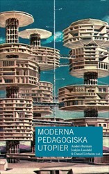 Moderna pedagogiska utopier; Anders Burman, Joakim Landahl, Daniel Lövheim; 2021