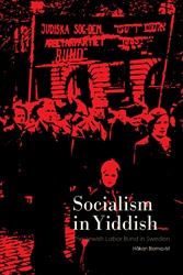 Socialism in Yiddish : The Jewish Labor Bund in Sweden; Håkan Blomqvist; 2022