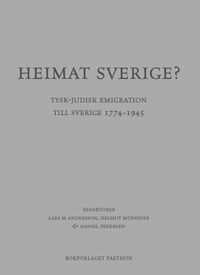 Heimat Sverige? Tysk-judisk emigration till Sverige 1774-1945; Lars M Andersson, Helmut Müssener, Daniel Pedersen; 2021