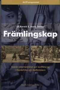 Främlingskap : svensk säkerhetstjänst och konflikterna i Nordafrika och Mellanöstern; Ulf Bjereld, Marie Demker; 2006