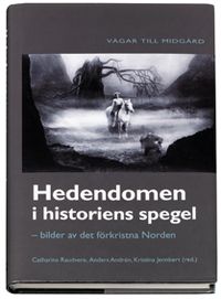 Hedendomen i historiens spegel : bilder av det förkristna Norden; Christina Raudvere, Anders Andrén, Kristina Jennbert; 2006