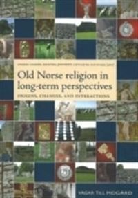 Old Norse religion in long-term perspectives : origins, changes and interactions : an international conference in Lund, Sweden, June 3-7, 2004; Anders Andrén; 2006