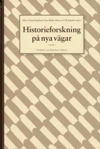 Historieforskning på nya vägar; Klas-Göran Karlsson, Eva Helen Ulvros, Ulf Zander; 2006
