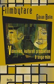 Filmbytare : videovåld, kulturell produktion & unga män; Göran Bolin; 1998