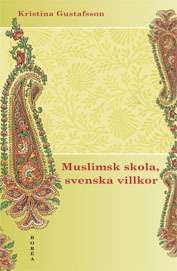 Muslimsk skola, svenska villkor : konflikt, identitet och förhandling; Kristina Gustafsson; 2004