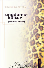 Ungdomskultur, stil och smak; Erling Bjurström; 2005