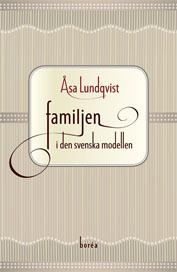 Familjen i den svenska modellen; Åsa Lundqvist; 2007