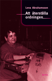 Att återställa ordningen : könsmönster och förändring i arbetsorganisationer; Lena Abrahamsson; 2009