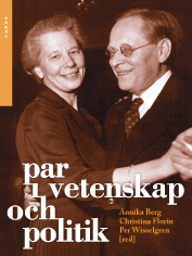 Par i vetenskap och politik : intellektuella äktenskap i moderniteten; Annika Berg, Christina Florin, Per Wisselgren; 2011