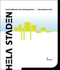 Hela staden : social hållbarhet eller desintegration?; Tapio Salonen; 2011