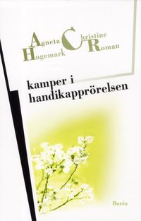 Kamper i handikapprörelsen : Resurser, erkännande, representation; Agneta Hugemark, Christine Roman; 2012