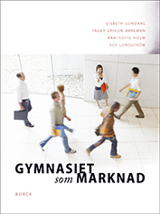 Gymnasiet som marknad; Lisbeth Lundahl, Inger Erixon Arreman, Ann-Sofie Holm, Ulf Lundström; 2014