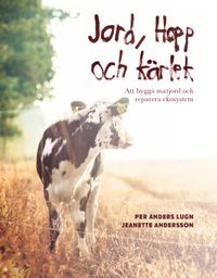 Jord, hopp och kärlek : att bygga matjord och reparera ekosystem; Per Anders Lugn, Jeanette Andersson; 2021