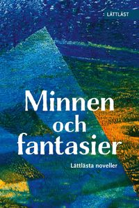 Minnen och fantasier - Lättlästa noveller (Lättläst)
                E-bok; Eva Henriksson, Malin Andersson, Jossan Antonsson, Peter Arneson, Elias Edén; 2022