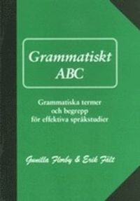 Grammatiskt ABC: grammatiska termer och begrepp för effektiva språkstudier; Gunilla Florby, Erik Fält; 2004
