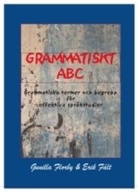 Grammatiskt ABC : grammatiska termer och begrepp för effektiva språkstudier; Gunilla Florby, Erik Fält; 2014