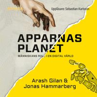 Apparnas planet : människans roll i en digital värld; Arash Gilan, Jonas Hammarberg; 2020