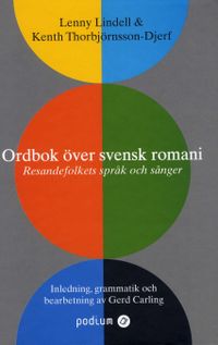 Ordbok över svensk romani : resandefolkets språk och sånger; Lenny Lindell, Kenth Thorbjörnsson-Djerf, Gerd Carling; 2008