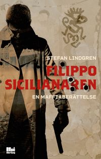 Filippo, sicilianaren : en maffiaberättelse; Stefan Lindgren; 2023