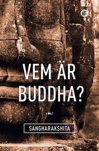 Vem är Buddha?; Sangharakshita; 2014