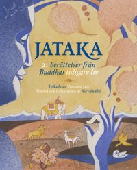 Jataka :  21 berättelser från Buddhas tidigare liv; Veronica Leo; 2021