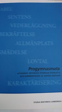 Progmnasmata:  Afthonios' retoriska övningar översatta och kommenterade av Anders Eriksson; Anders Eriksson; 2021