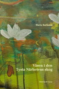 Väsen i den tysta närhetens skog; Maria Karlsson; 2020