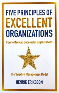 Five principles of excellent organizations : how to develop successful organizations; Henrik Eriksson; 2020