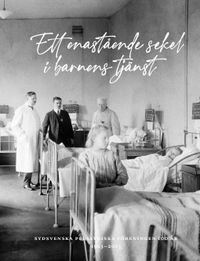 Ett enastående sekel i barnens tjänst : Sydsvenska pediatriska föreningen 100 år 1923-2023; Kristina Thormgren Jerneck, Gunilla Rydberg, Martin Jägervall; 2023
