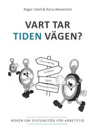 Vart tar tiden vägen? : boken om systemstöd för arbetstid; Roger Lötell, Anna Westerlind; 2021