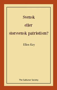 Svensk eller storsvensk patriotism?; Ellen Key; 2022
