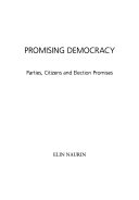Promising Democracy: Parties, Citizens and Election PromisesUtgåva 118 av Gothenburg studies in politics, ISSN 0346-5942; Elin Naurin; 2009