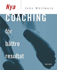 Nya Coaching för bättre resultat; John Whitmore; 2009