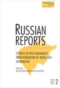 Russian Reports : Studies in post-communist transformation of media and journalism; Jan Ekecrantz, Kerstin Olofsson; 2000
