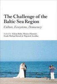 The Challenge of the Baltic Sea Region : Culture, Ecosystems, Democracy; Göran Bolin, Monica Hammer, Frank-Michael Kirsch, Wojciech Szrubka; 2005